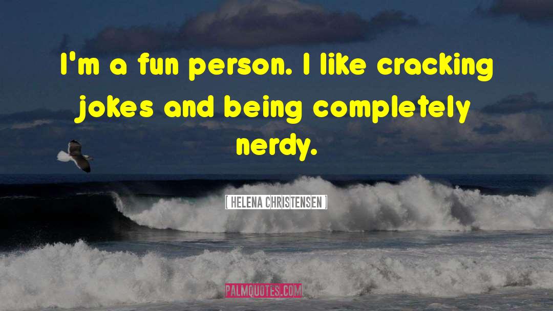 Nerdy Awesomeness quotes by Helena Christensen