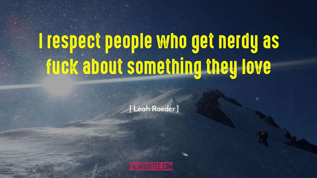 Nerdy Awesomeness quotes by Leah Raeder