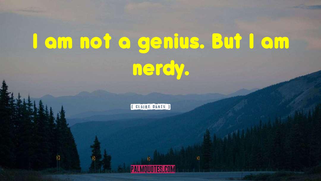 Nerdy quotes by Claire Danes