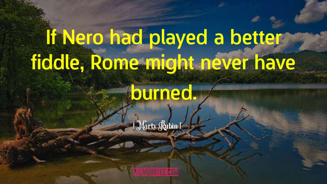 Nero quotes by Marty Rubin