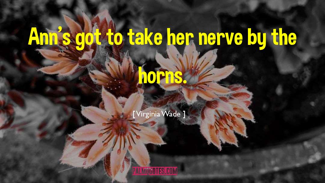 Nerve quotes by Virginia Wade