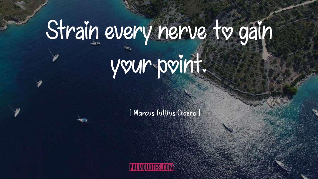 Nerve quotes by Marcus Tullius Cicero