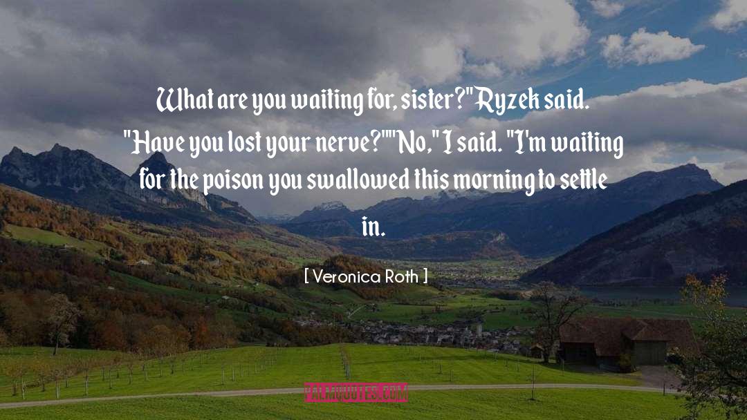 Nerve quotes by Veronica Roth