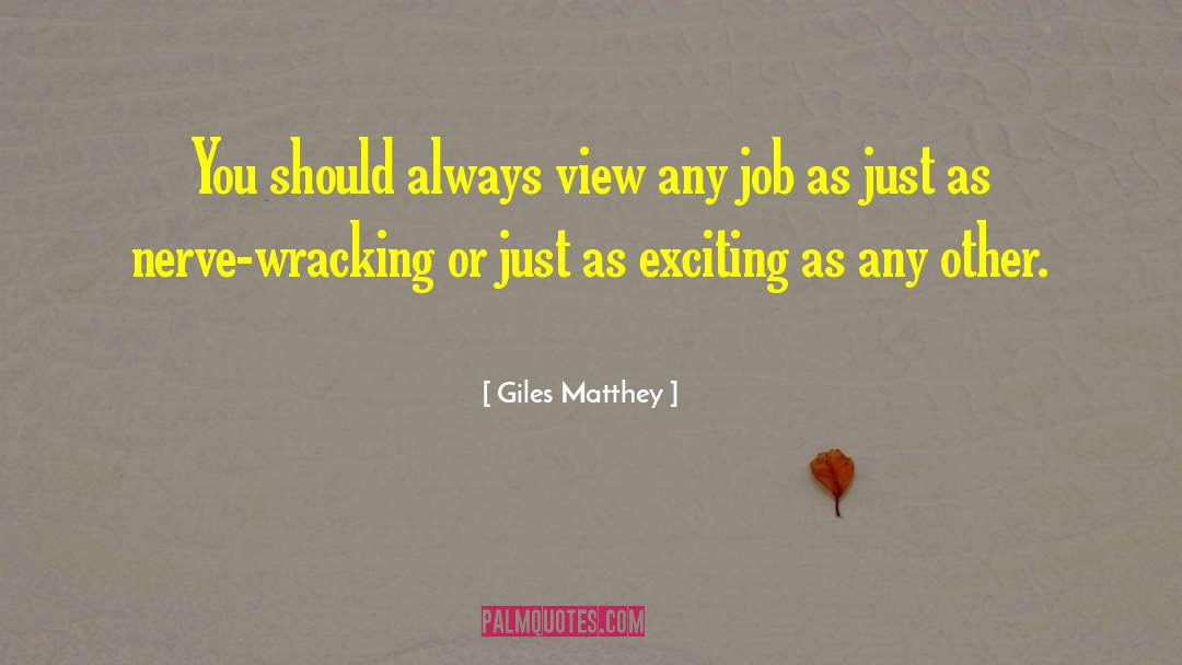 Nerve Wracking Vs Nerve Wrecking quotes by Giles Matthey