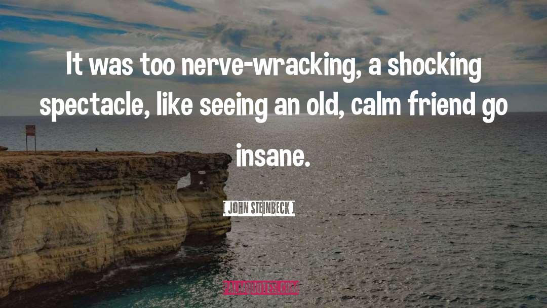 Nerve Wracking Vs Nerve Wrecking quotes by John Steinbeck