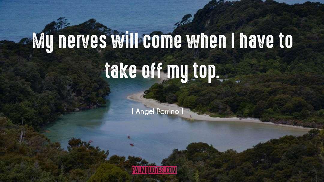 Nerves quotes by Angel Porrino
