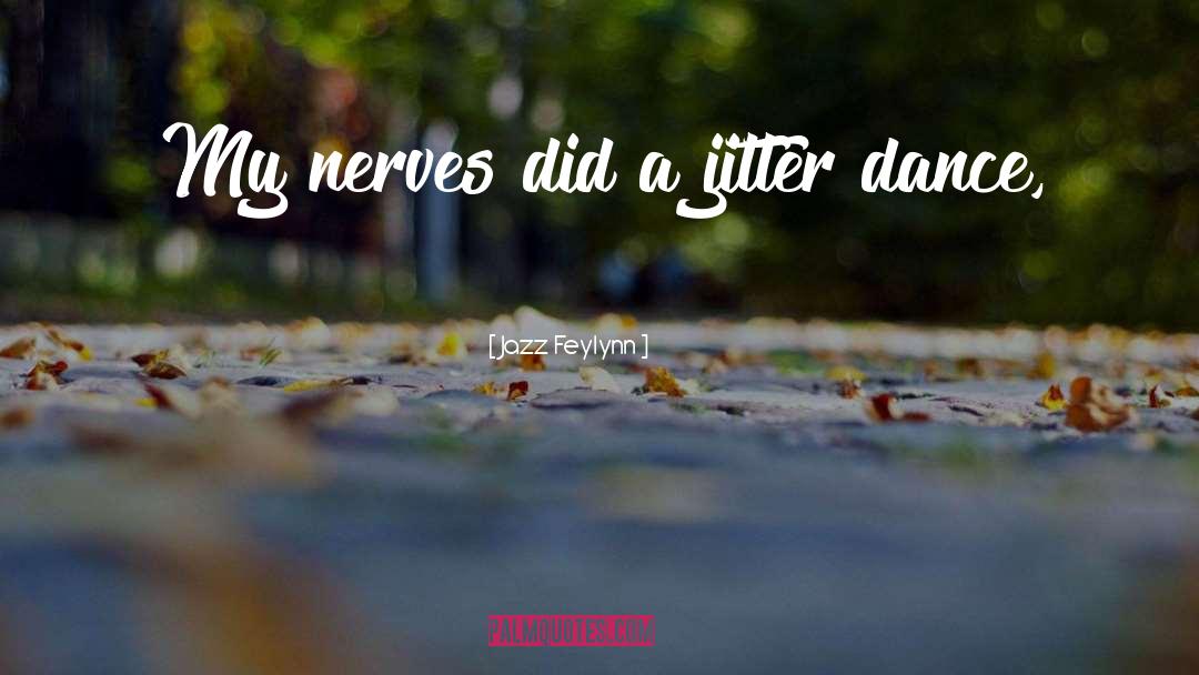 Nerves quotes by Jazz Feylynn