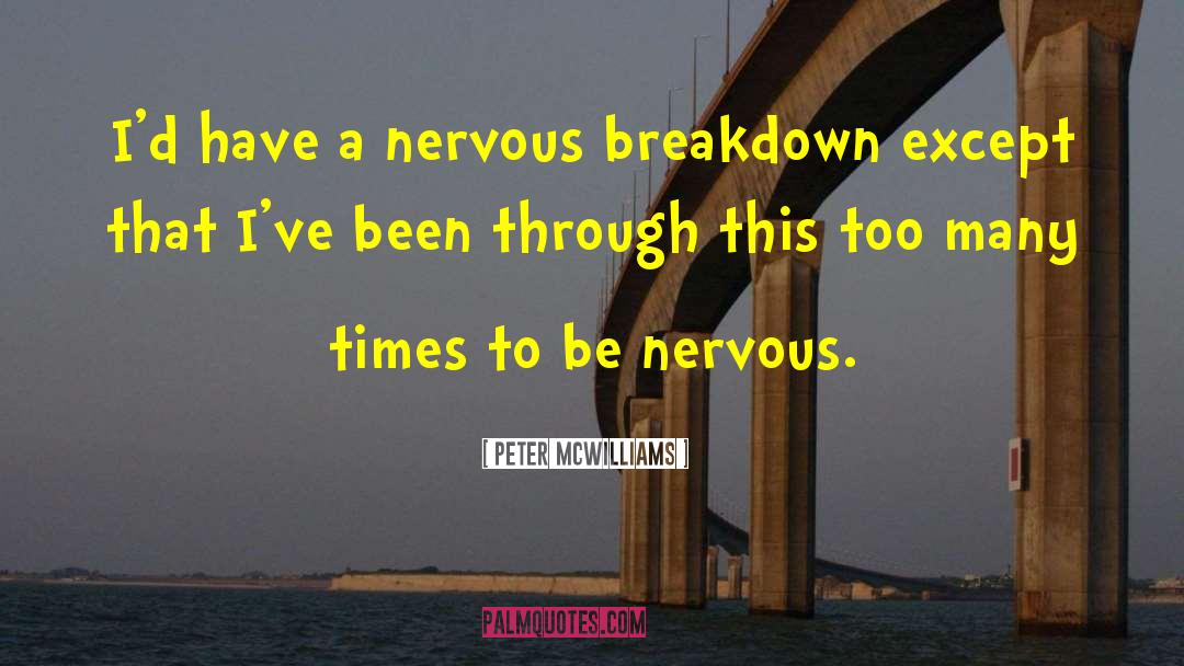 Nervous Breakdown quotes by Peter McWilliams