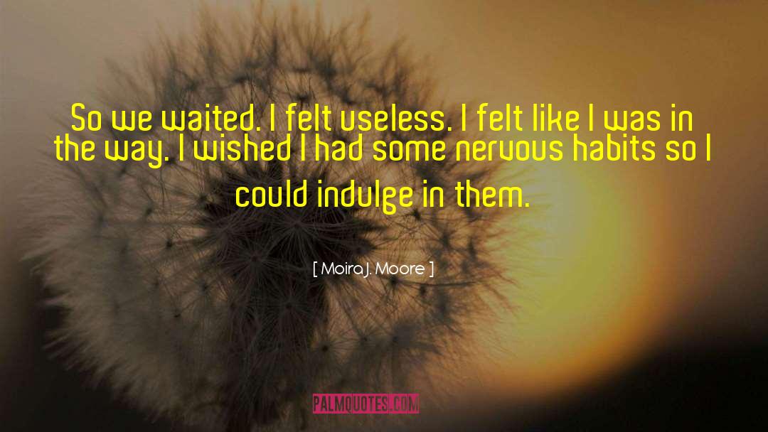 Nervous Habits quotes by Moira J. Moore