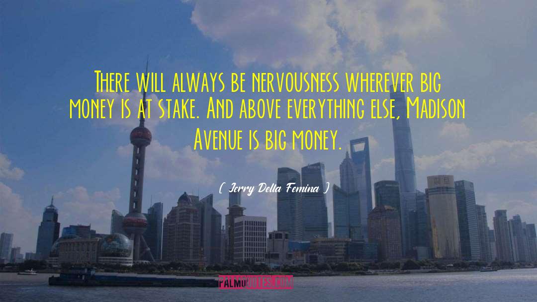 Nervousness quotes by Jerry Della Femina