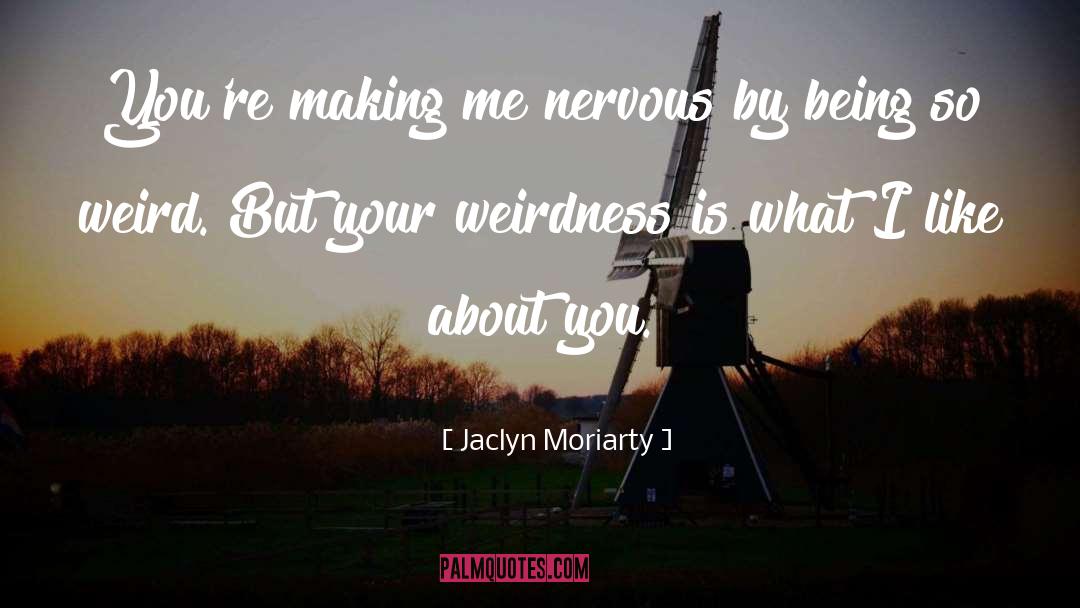 Nervousness quotes by Jaclyn Moriarty