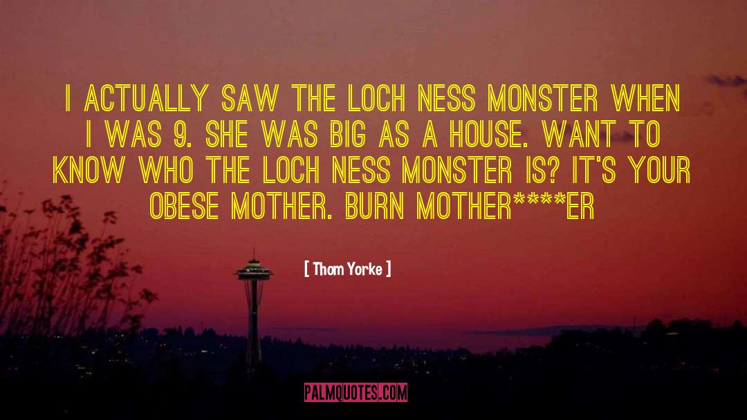 Nessie The Loch Ness Monster quotes by Thom Yorke