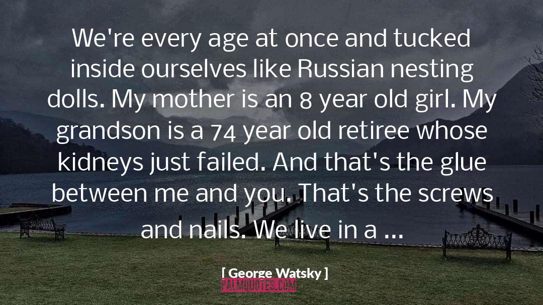 Nesting Dolls quotes by George Watsky