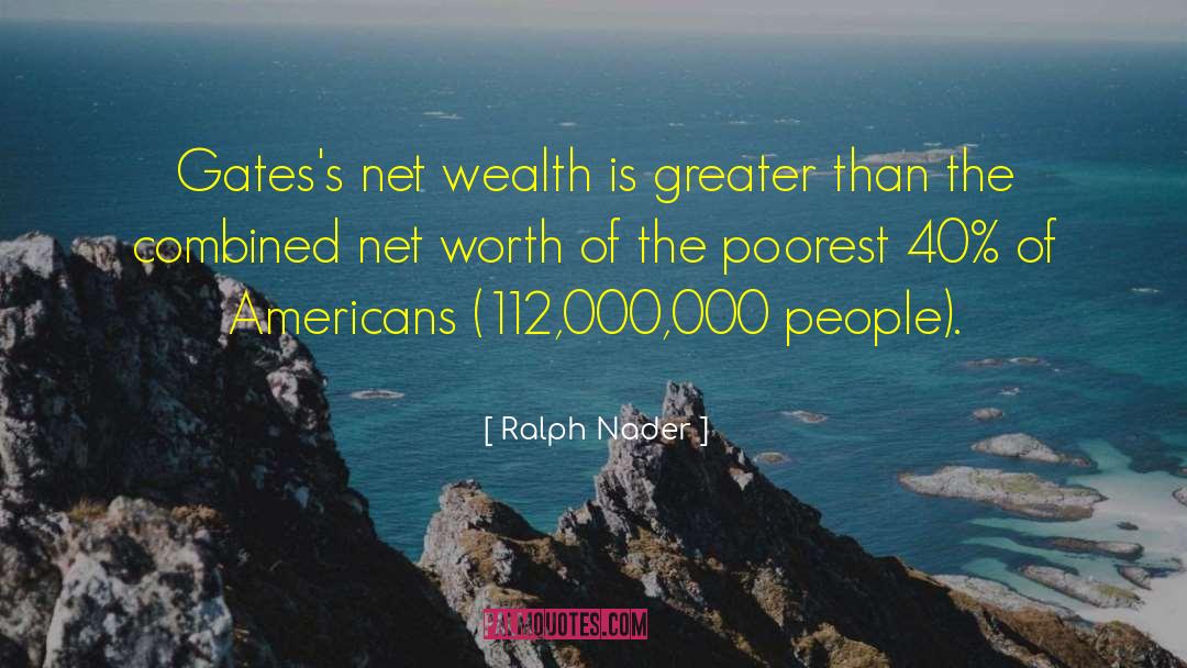 Net Worth quotes by Ralph Nader