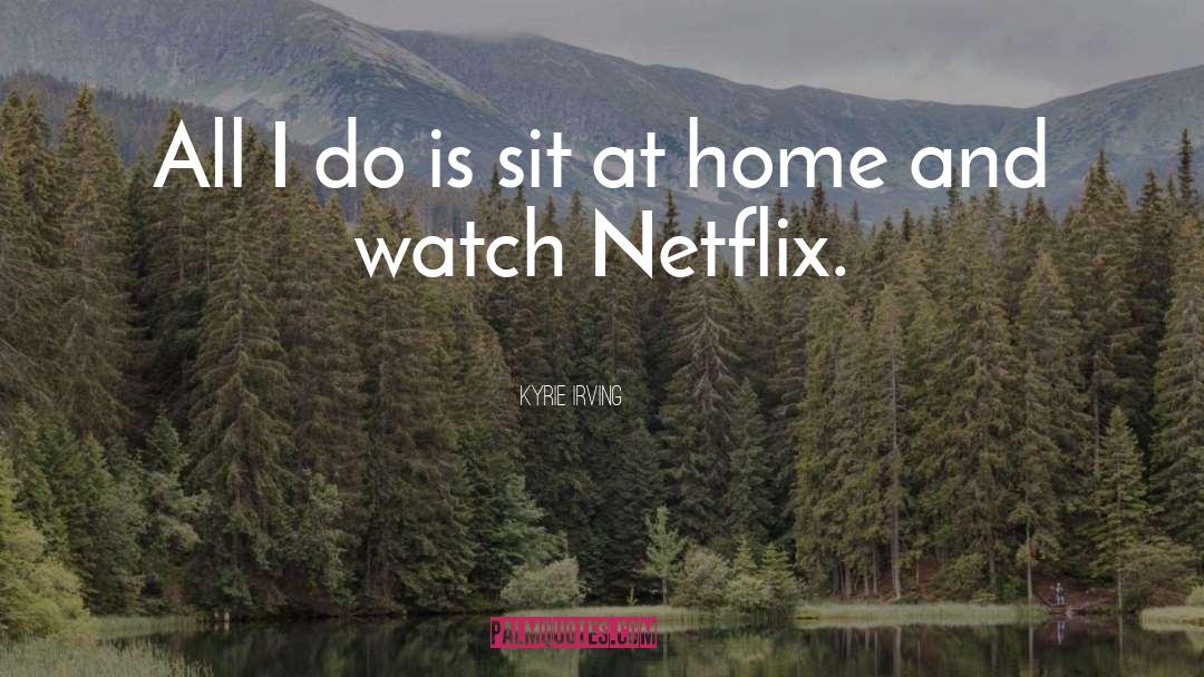 Netflix quotes by Kyrie Irving