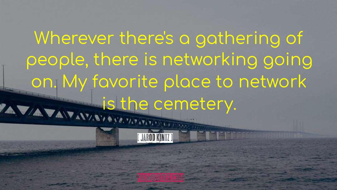 Networking quotes by Jarod Kintz