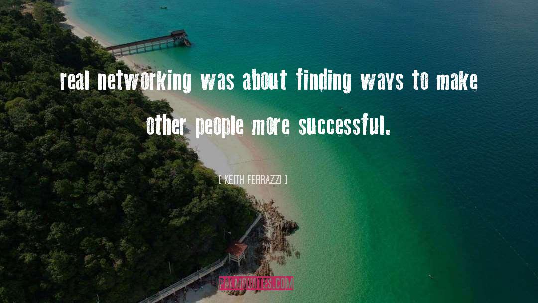 Networking quotes by Keith Ferrazzi