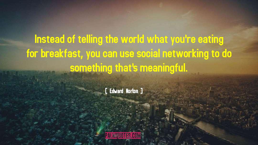 Networking quotes by Edward Norton