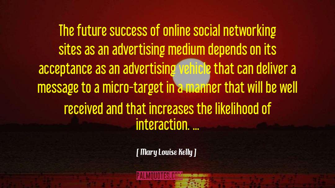 Networking Sites quotes by Mary Louise Kelly