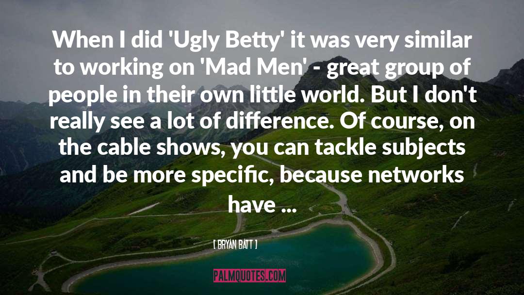 Networks quotes by Bryan Batt