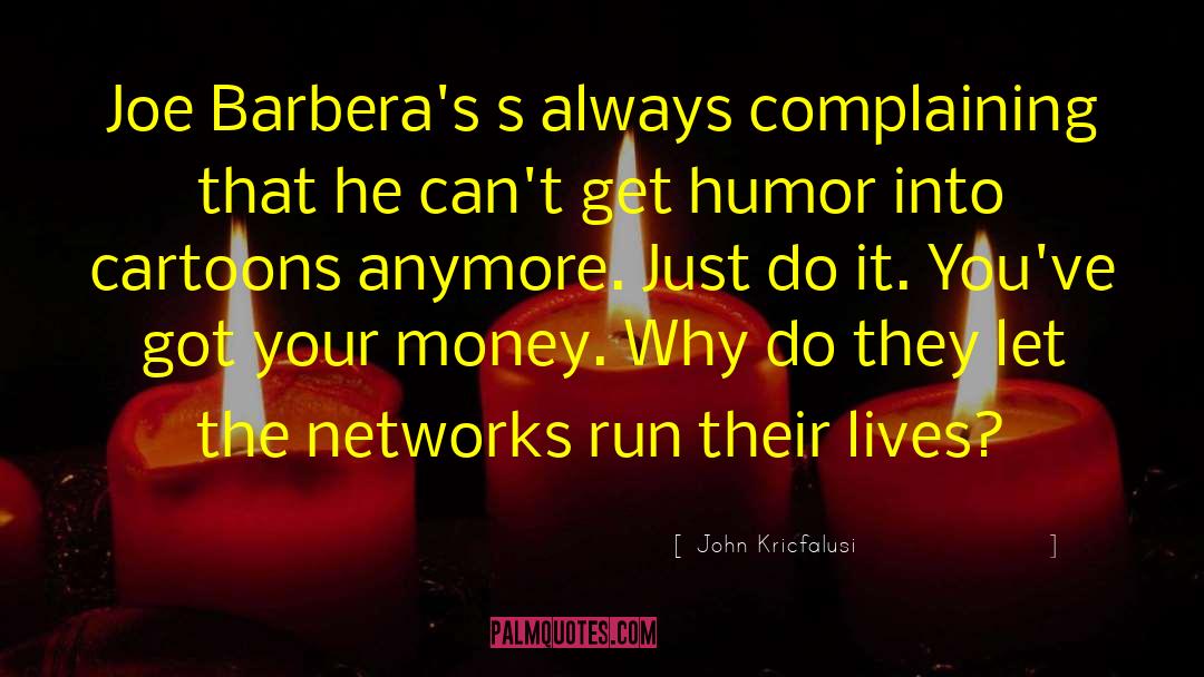 Networks quotes by John Kricfalusi