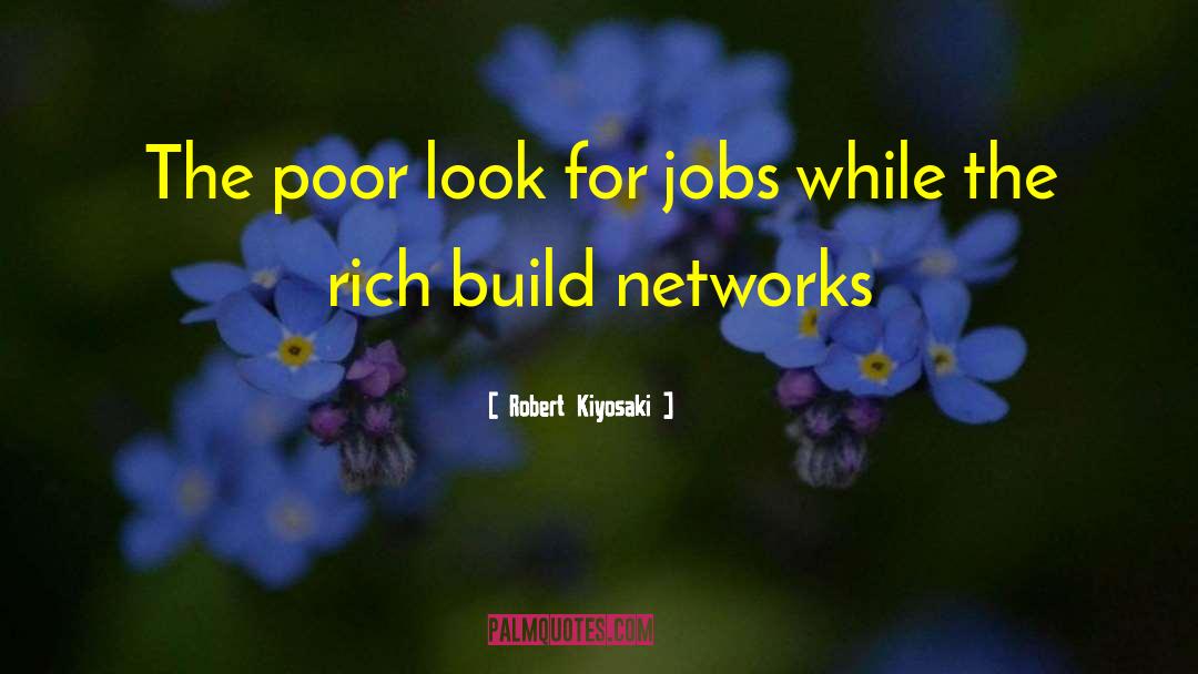 Networks quotes by Robert Kiyosaki