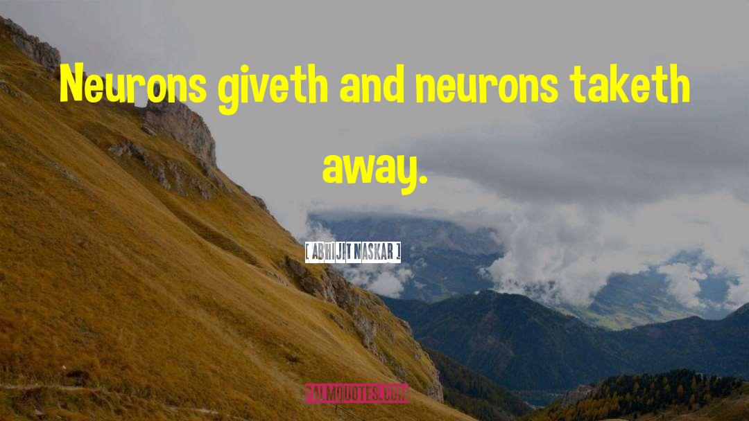 Neurobiology quotes by Abhijit Naskar