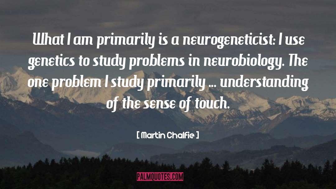 Neurobiology quotes by Martin Chalfie