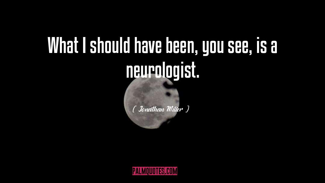 Neurologist quotes by Jonathan Miller