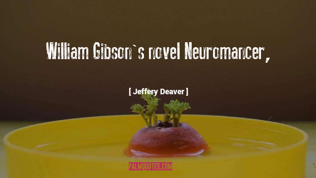 Neuromancer quotes by Jeffery Deaver