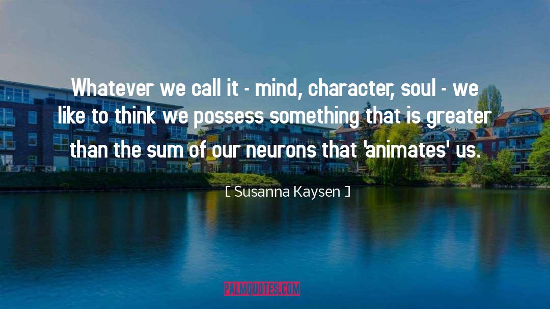 Neurons quotes by Susanna Kaysen