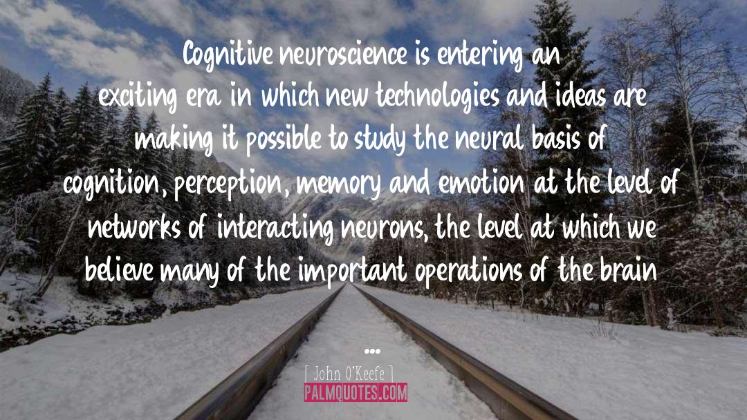 Neuroscience quotes by John O'Keefe