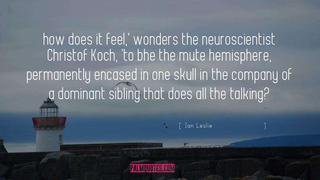 Neuroscientist quotes by Ian Leslie