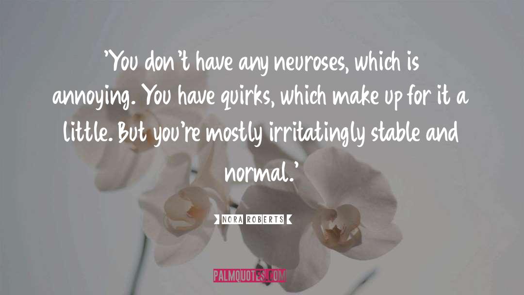 Neuroses quotes by Nora Roberts
