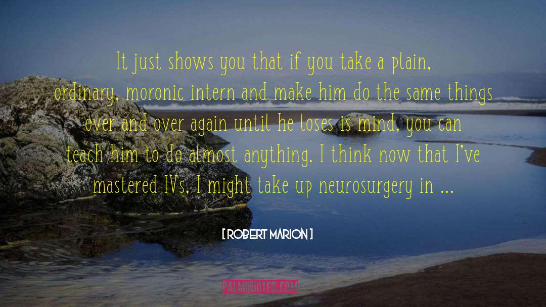 Neurosurgery quotes by Robert Marion