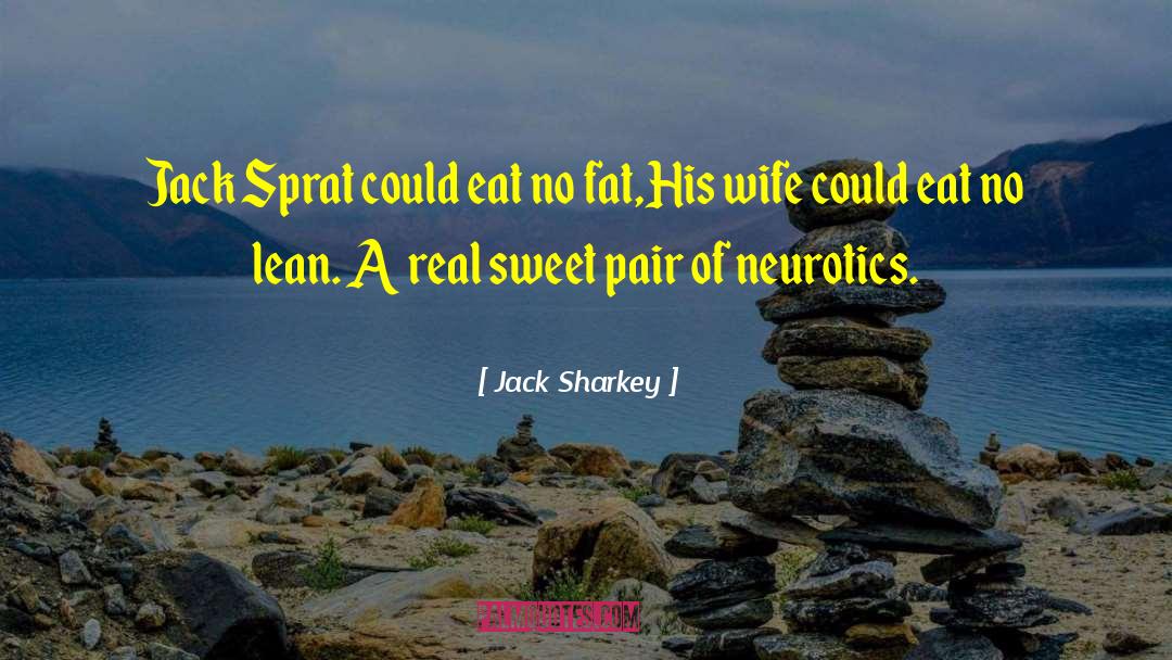 Neurotics quotes by Jack Sharkey