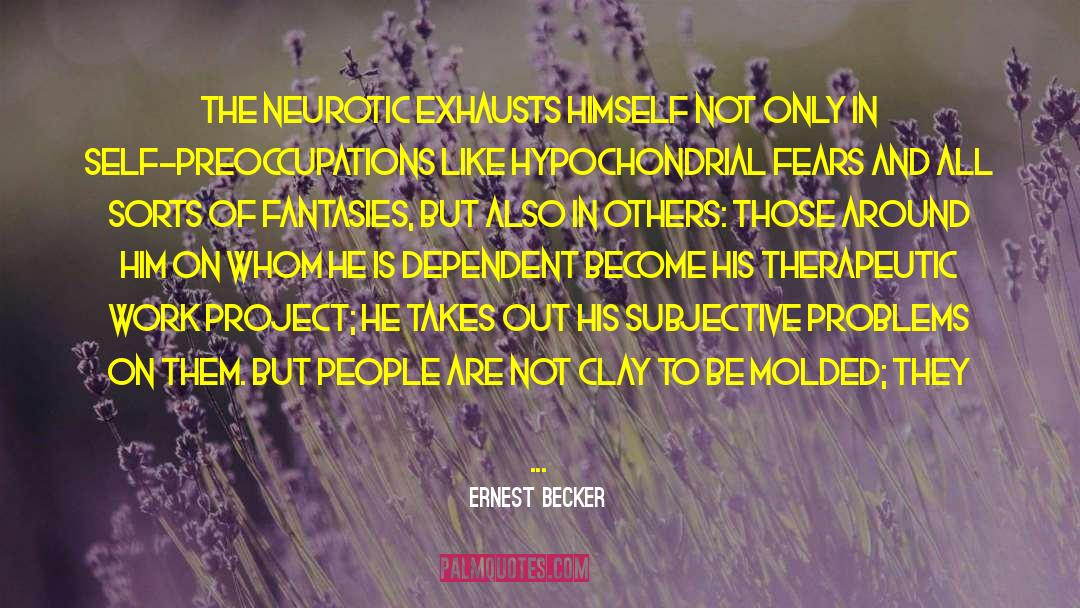 Neurotics quotes by Ernest Becker