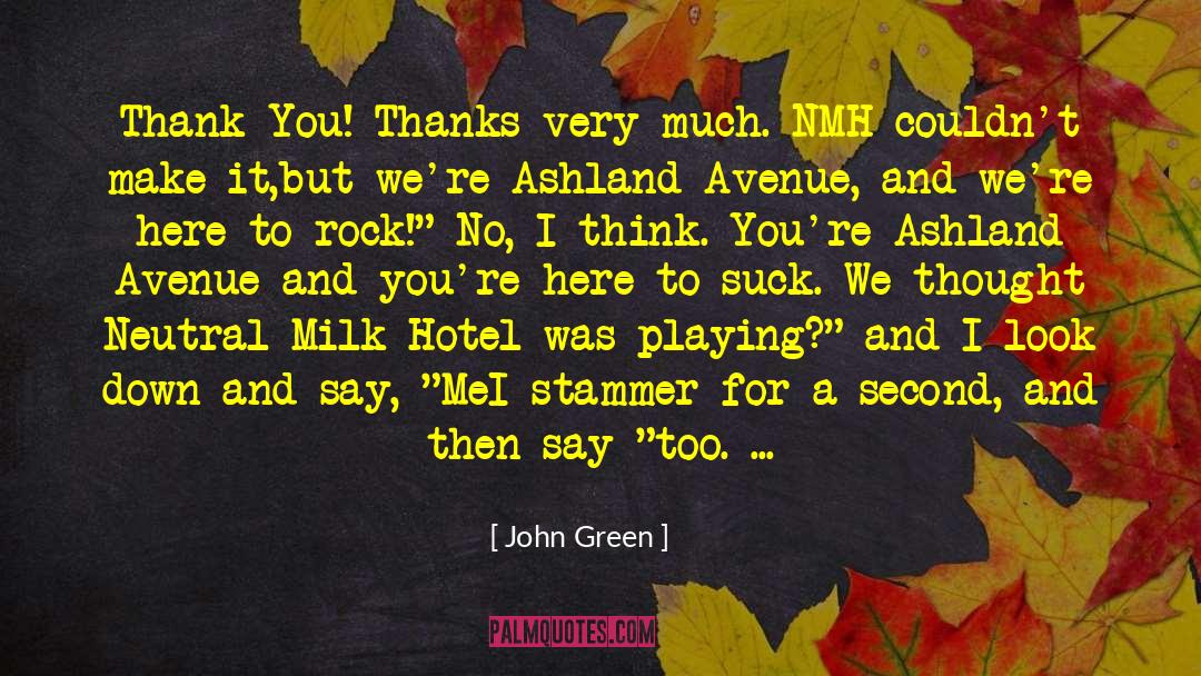 Neutral Milk Hotel quotes by John Green
