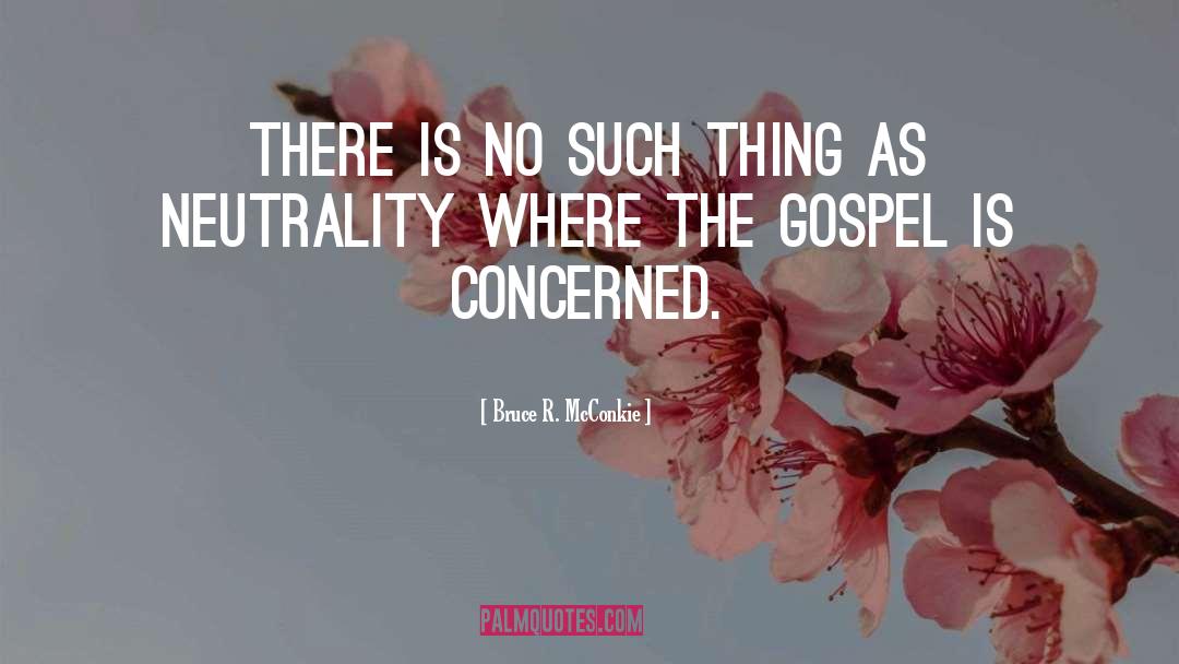 Neutrality quotes by Bruce R. McConkie