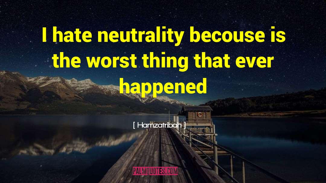 Neutrality quotes by Hamzatribah