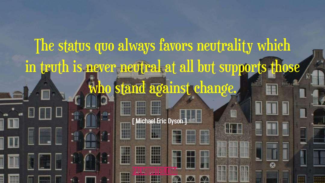 Neutrality quotes by Michael Eric Dyson