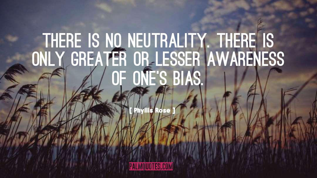 Neutrality quotes by Phyllis Rose