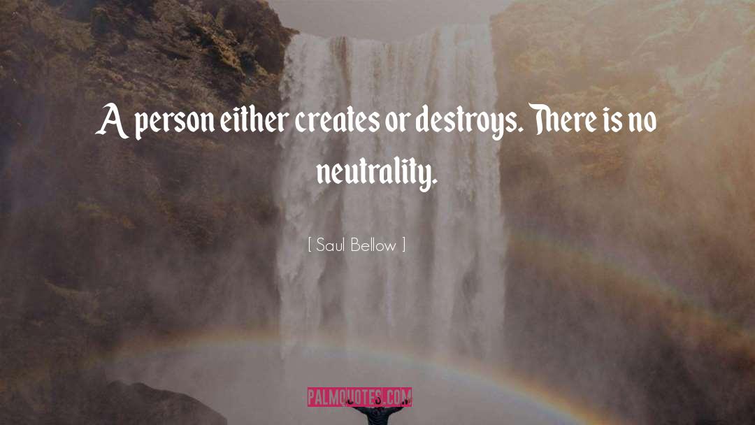 Neutrality quotes by Saul Bellow