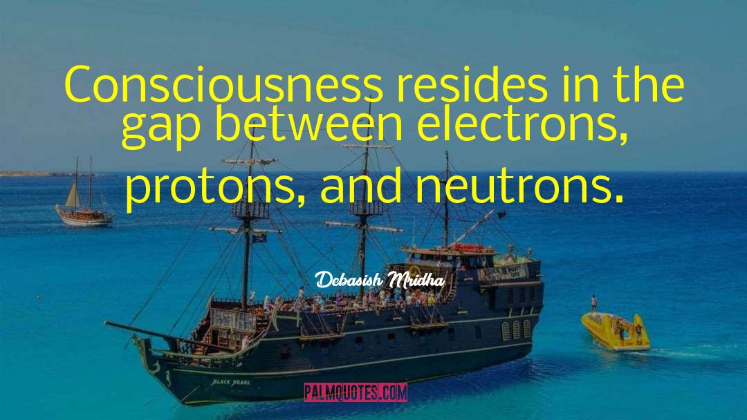 Neutrons quotes by Debasish Mridha