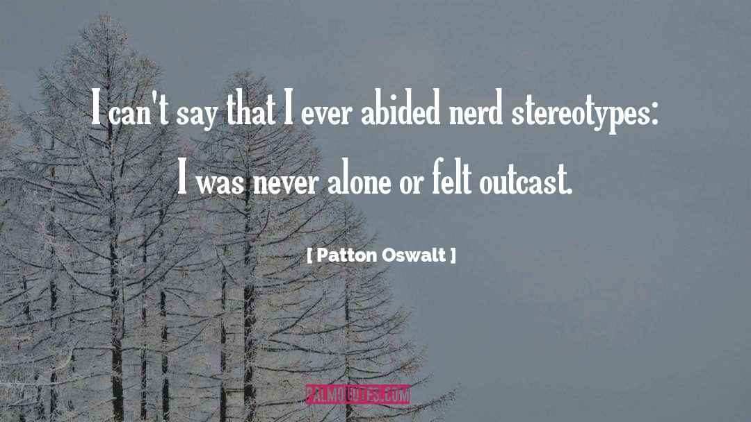 Never Alone quotes by Patton Oswalt