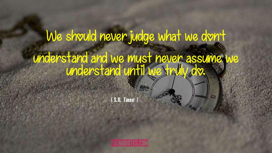 Never Assume quotes by S.D. Tanner