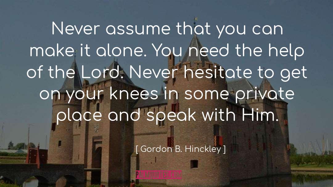 Never Assume quotes by Gordon B. Hinckley