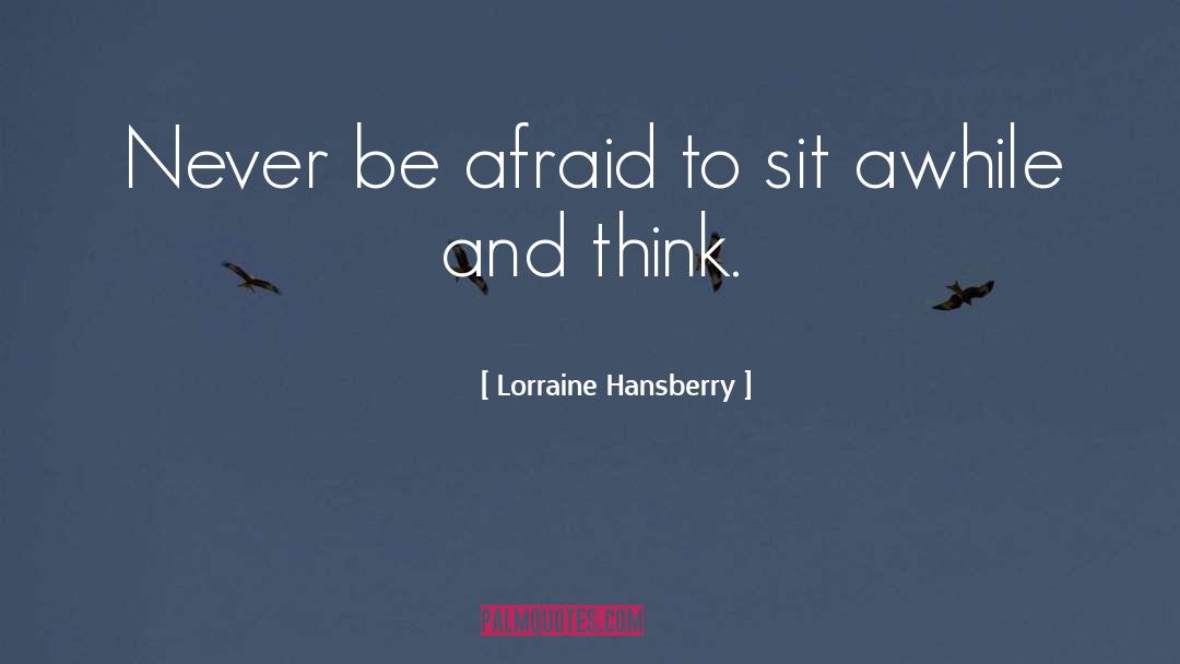 Never Be Afraid quotes by Lorraine Hansberry
