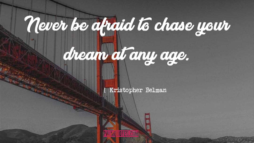 Never Be Afraid quotes by Kristopher Belman