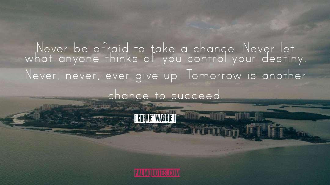 Never Be Afraid quotes by Cherie' Waggie